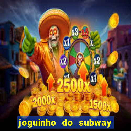 joguinho do subway surf que ganha dinheiro de verdade